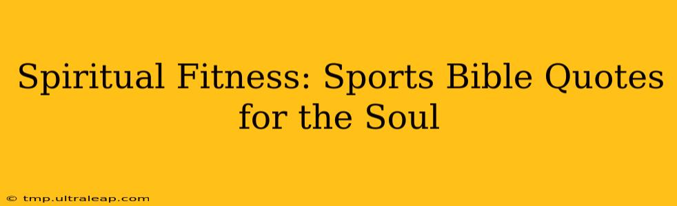 Spiritual Fitness: Sports Bible Quotes for the Soul