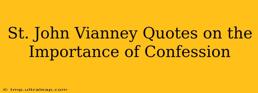 St. John Vianney Quotes on the Importance of Confession