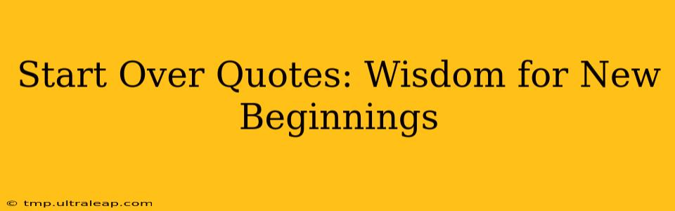 Start Over Quotes: Wisdom for New Beginnings