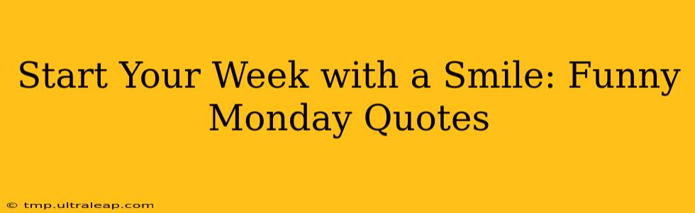 Start Your Week with a Smile: Funny Monday Quotes