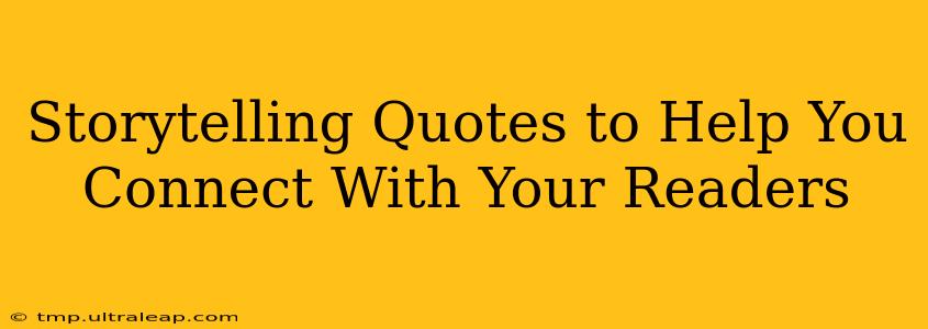 Storytelling Quotes to Help You Connect With Your Readers