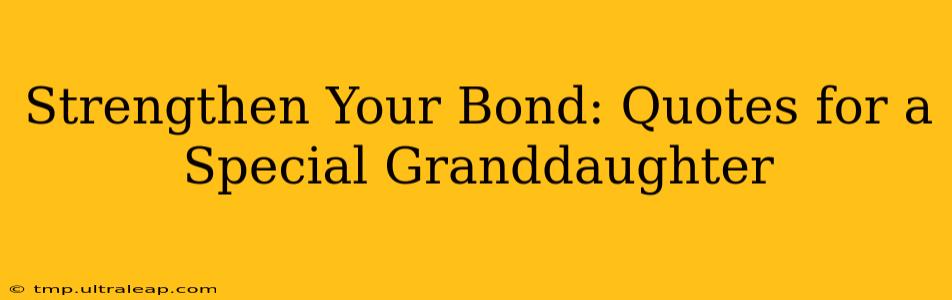 Strengthen Your Bond: Quotes for a Special Granddaughter