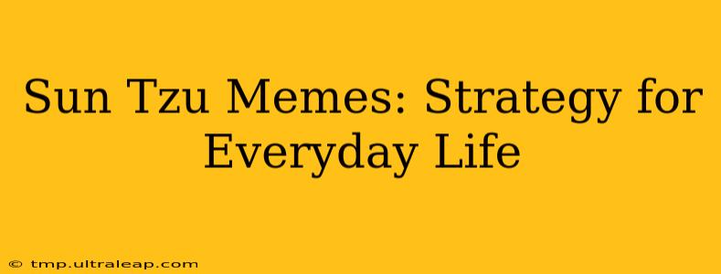 Sun Tzu Memes: Strategy for Everyday Life