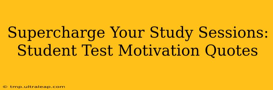 Supercharge Your Study Sessions: Student Test Motivation Quotes