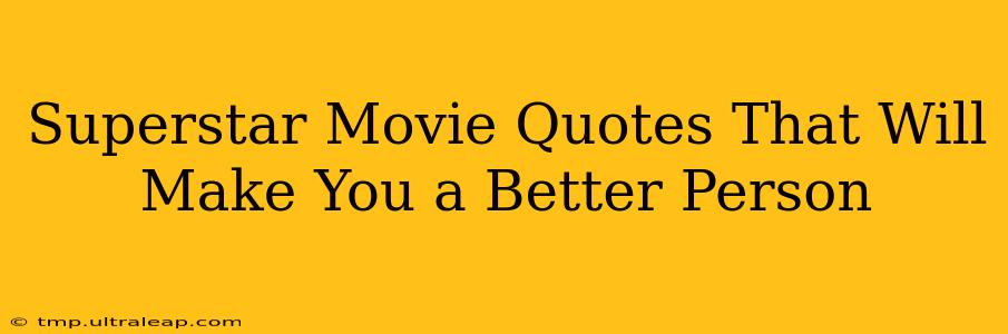 Superstar Movie Quotes That Will Make You a Better Person