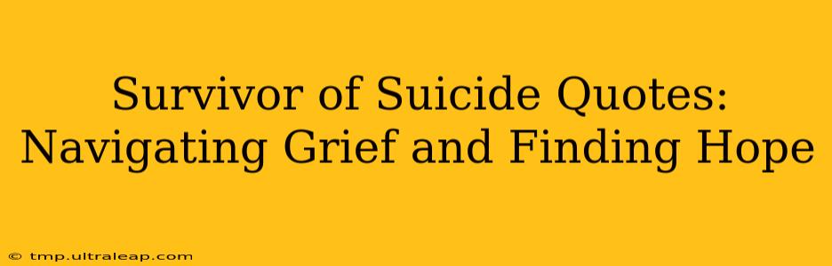 Survivor of Suicide Quotes:  Navigating Grief and Finding Hope