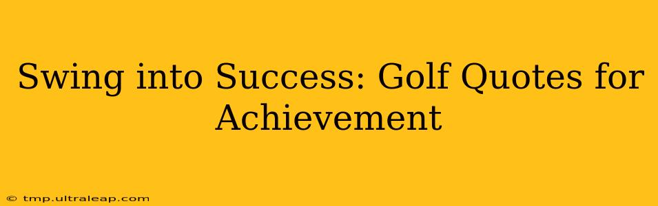 Swing into Success: Golf Quotes for Achievement