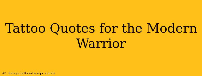 Tattoo Quotes for the Modern Warrior