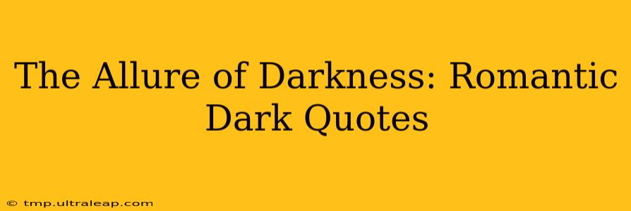 The Allure of Darkness: Romantic Dark Quotes