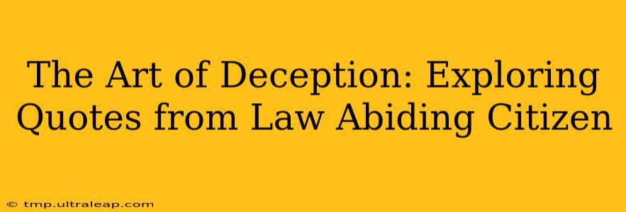 The Art of Deception: Exploring Quotes from Law Abiding Citizen