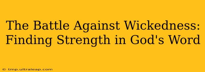 The Battle Against Wickedness: Finding Strength in God's Word