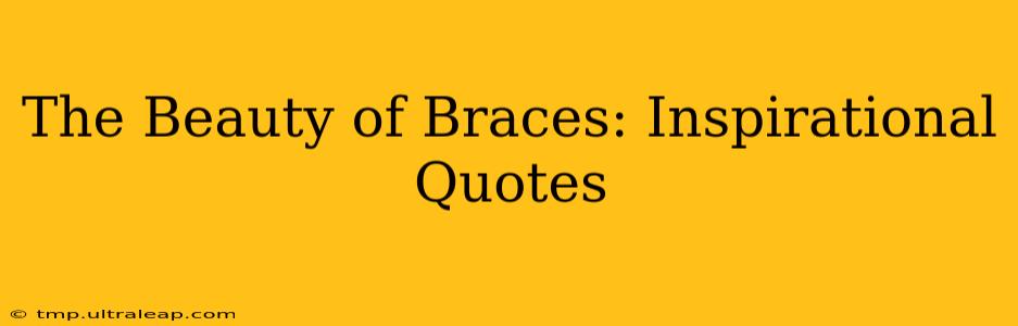 The Beauty of Braces: Inspirational Quotes