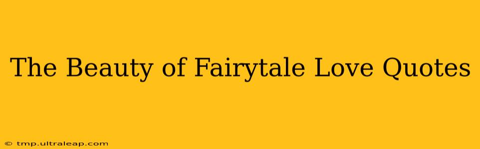 The Beauty of Fairytale Love Quotes