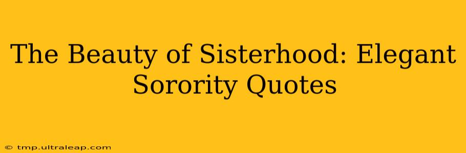 The Beauty of Sisterhood: Elegant Sorority Quotes