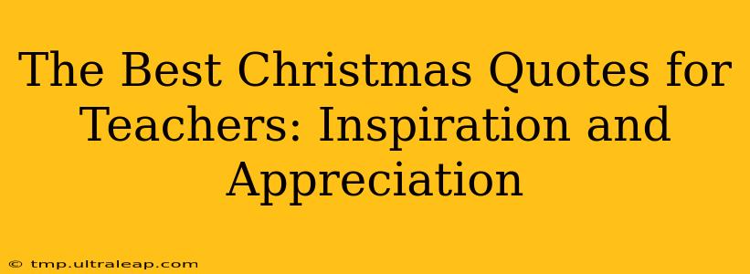 The Best Christmas Quotes for Teachers: Inspiration and Appreciation