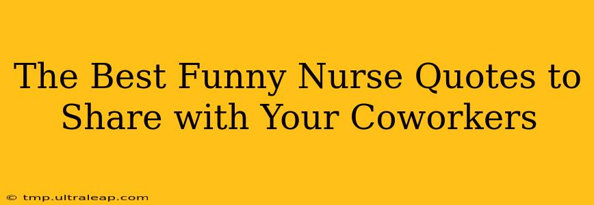 The Best Funny Nurse Quotes to Share with Your Coworkers