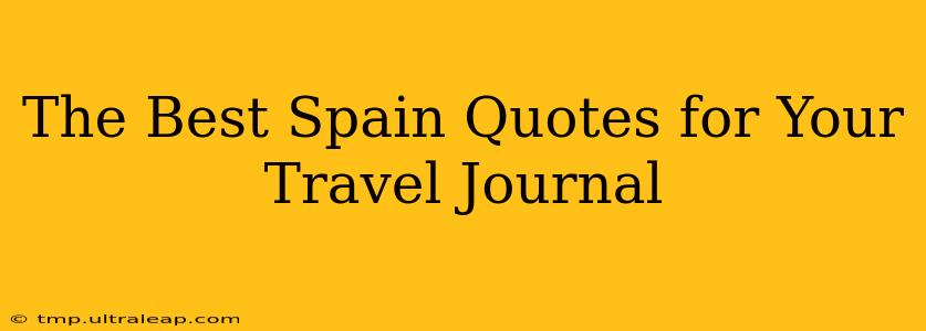 The Best Spain Quotes for Your Travel Journal