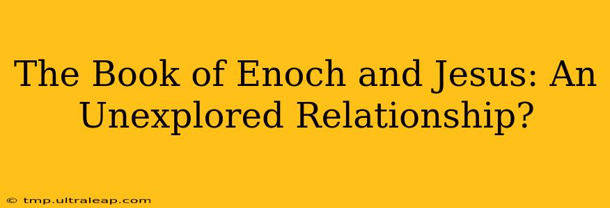 The Book of Enoch and Jesus: An Unexplored Relationship?