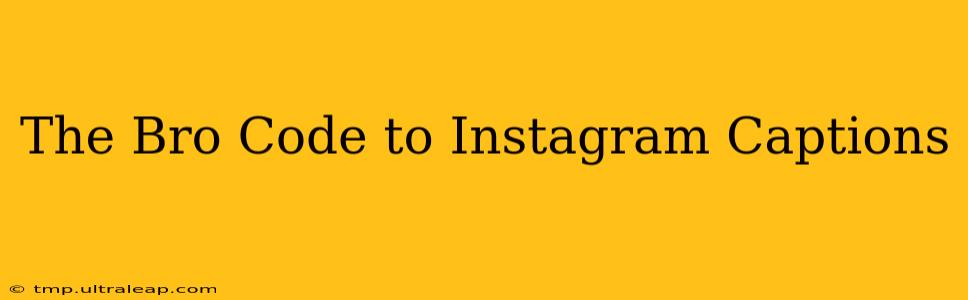 The Bro Code to Instagram Captions