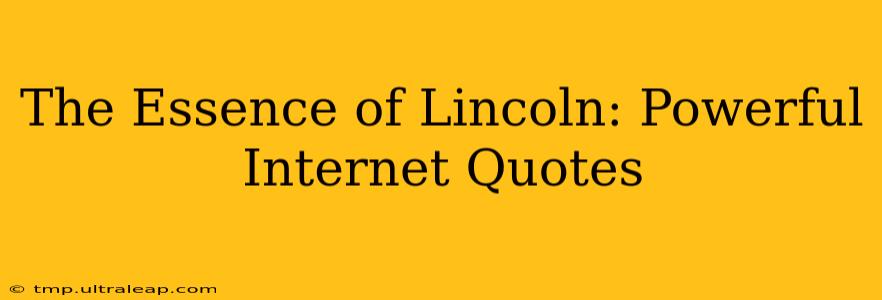 The Essence of Lincoln: Powerful Internet Quotes