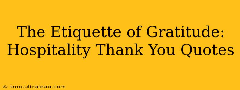 The Etiquette of Gratitude:  Hospitality Thank You Quotes