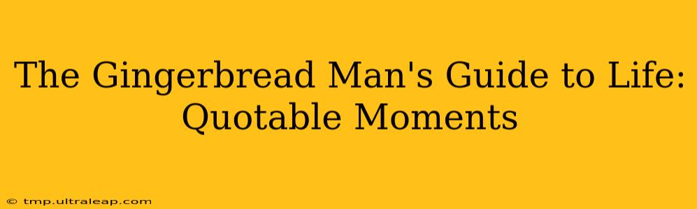 The Gingerbread Man's Guide to Life: Quotable Moments