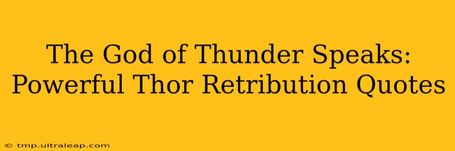 The God of Thunder Speaks: Powerful Thor Retribution Quotes