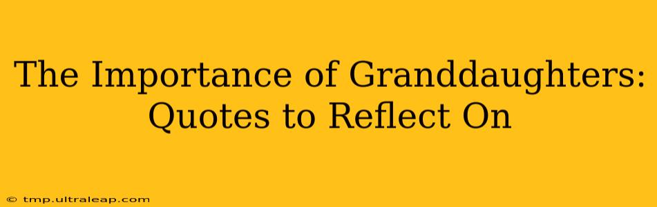 The Importance of Granddaughters: Quotes to Reflect On