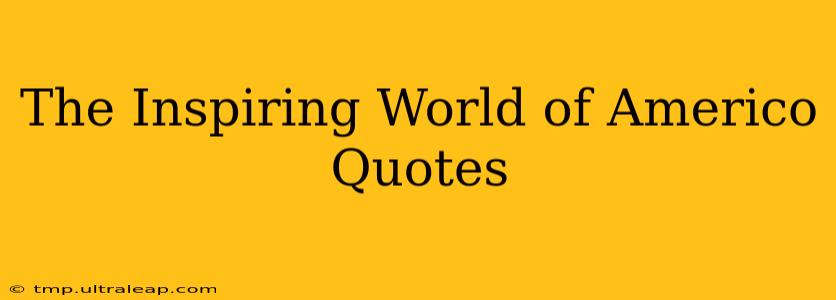 The Inspiring World of Americo Quotes