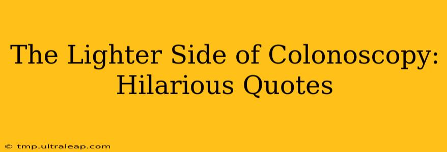 The Lighter Side of Colonoscopy: Hilarious Quotes