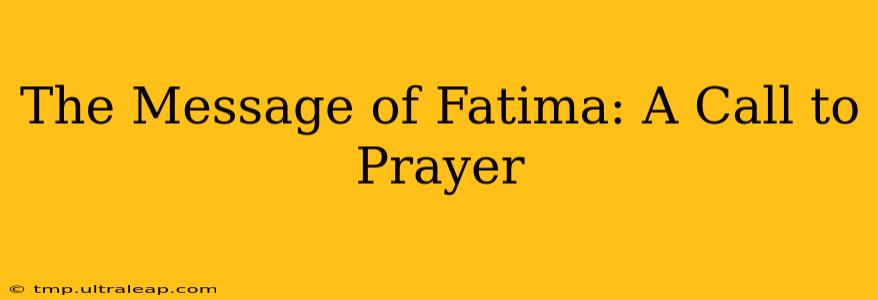 The Message of Fatima: A Call to Prayer