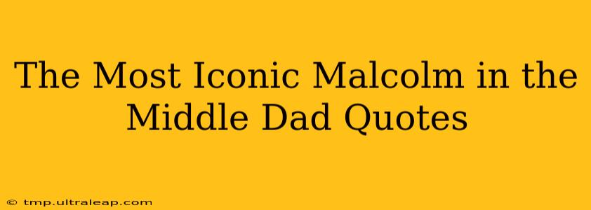 The Most Iconic Malcolm in the Middle Dad Quotes