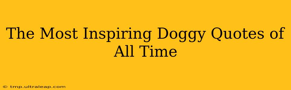 The Most Inspiring Doggy Quotes of All Time