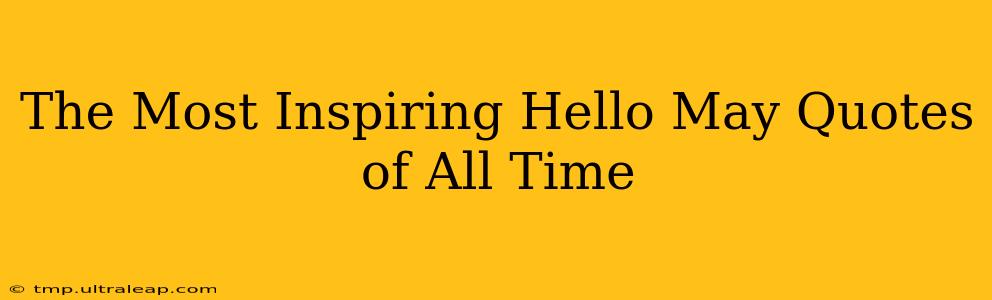 The Most Inspiring Hello May Quotes of All Time