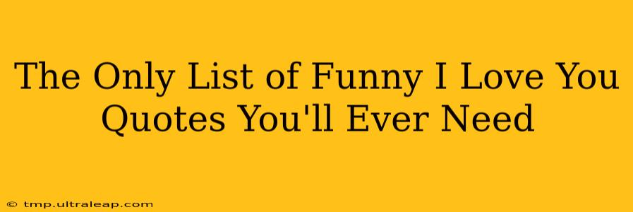 The Only List of Funny I Love You Quotes You'll Ever Need