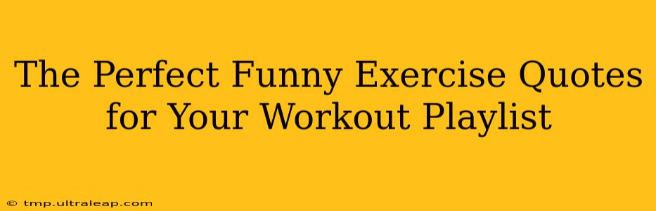 The Perfect Funny Exercise Quotes for Your Workout Playlist