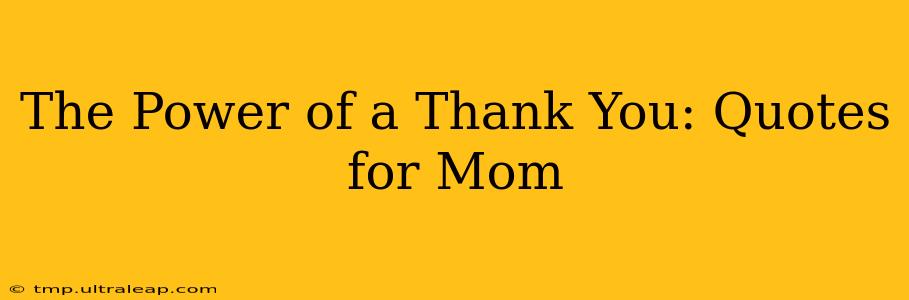 The Power of a Thank You: Quotes for Mom