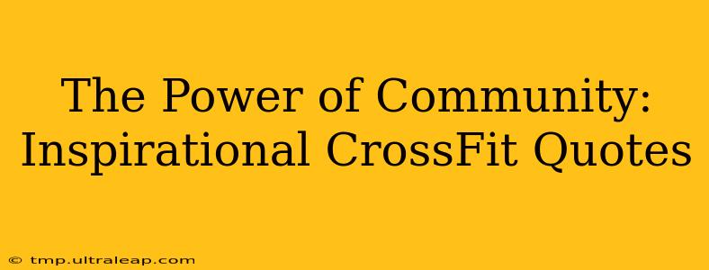 The Power of Community: Inspirational CrossFit Quotes