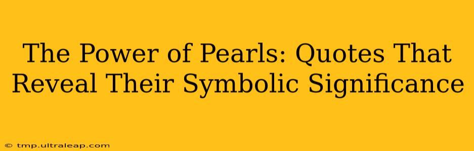 The Power of Pearls: Quotes That Reveal Their Symbolic Significance