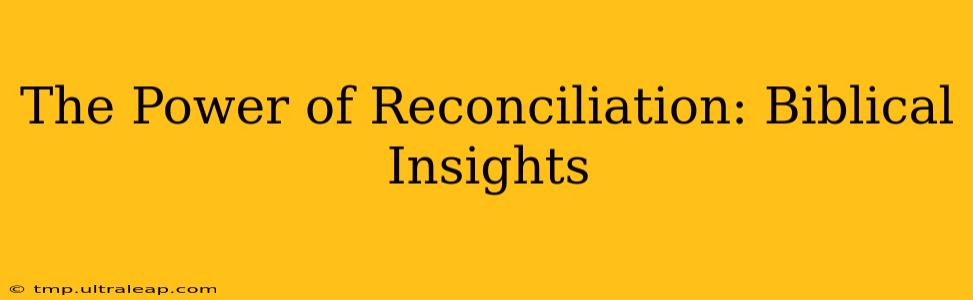 The Power of Reconciliation: Biblical Insights