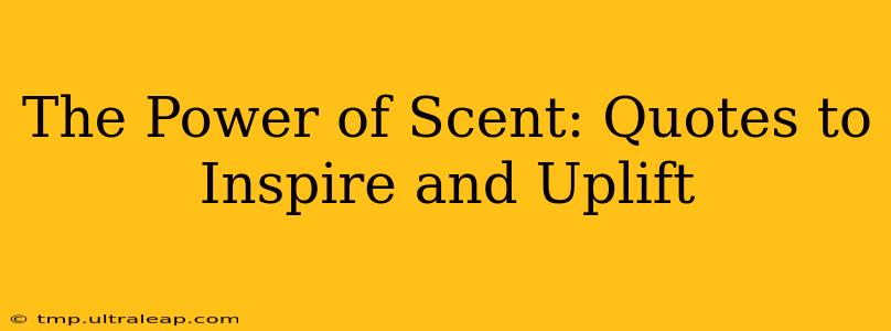 The Power of Scent: Quotes to Inspire and Uplift