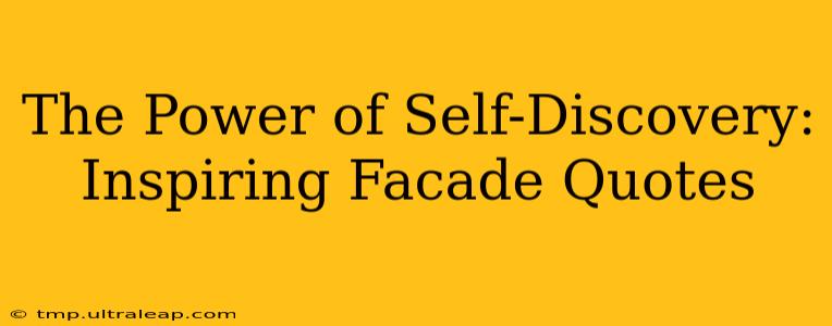 The Power of Self-Discovery: Inspiring Facade Quotes