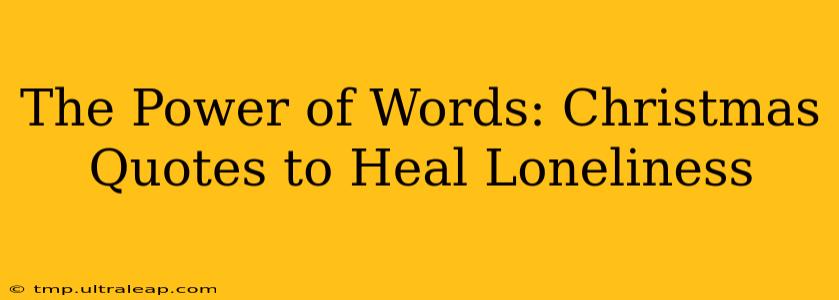 The Power of Words: Christmas Quotes to Heal Loneliness