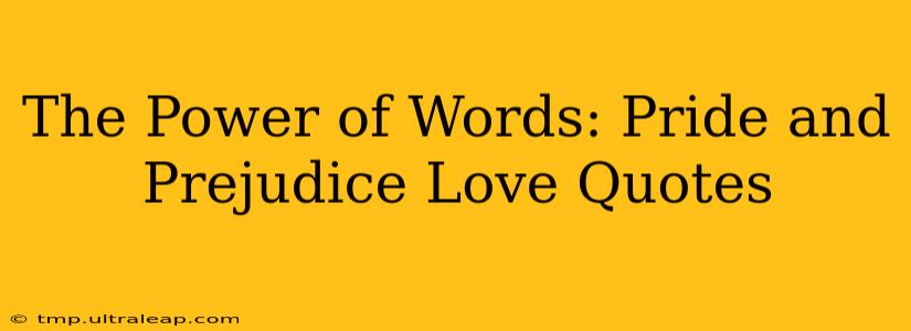 The Power of Words: Pride and Prejudice Love Quotes