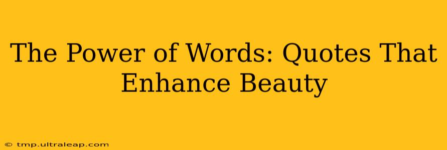 The Power of Words: Quotes That Enhance Beauty