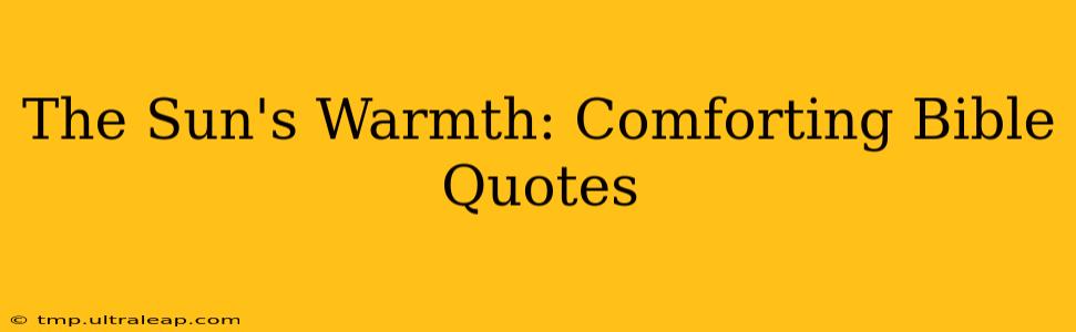 The Sun's Warmth: Comforting Bible Quotes