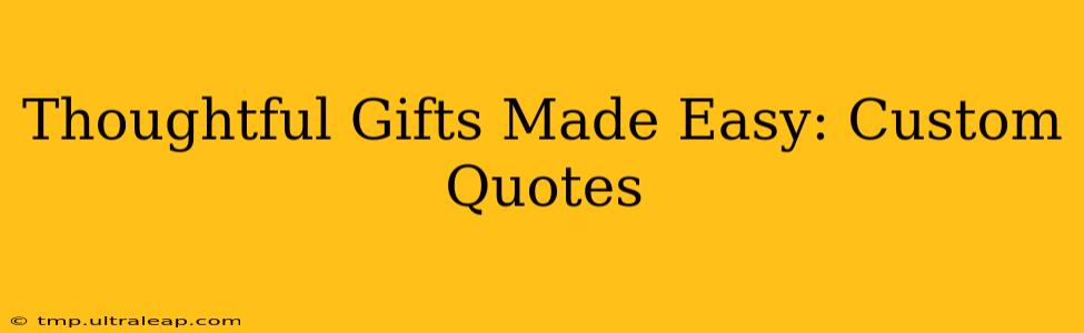 Thoughtful Gifts Made Easy: Custom Quotes