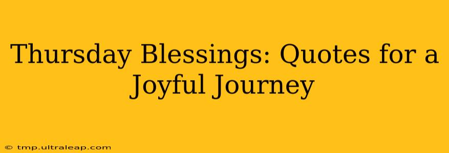 Thursday Blessings: Quotes for a Joyful Journey