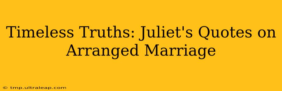 Timeless Truths: Juliet's Quotes on Arranged Marriage