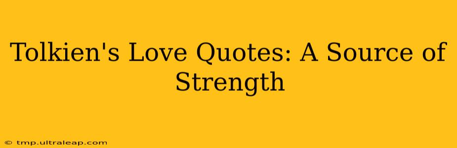 Tolkien's Love Quotes: A Source of Strength